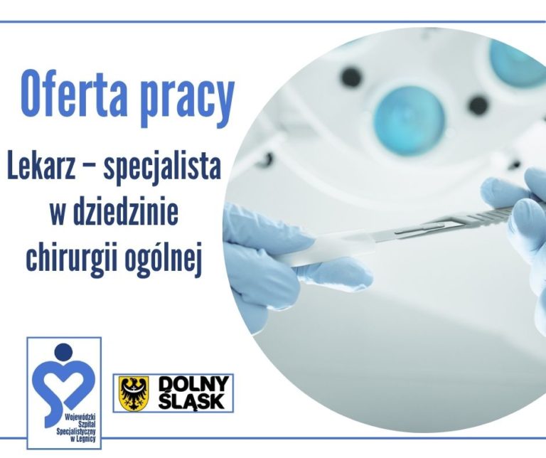 Wojewódzki Szpital Specjalistyczny w Legnicy zatrudni lekarza specjalistę w dziedzinie chirurgii ogólnej do pracy w Oddziale Chirurgii Ogólnej.